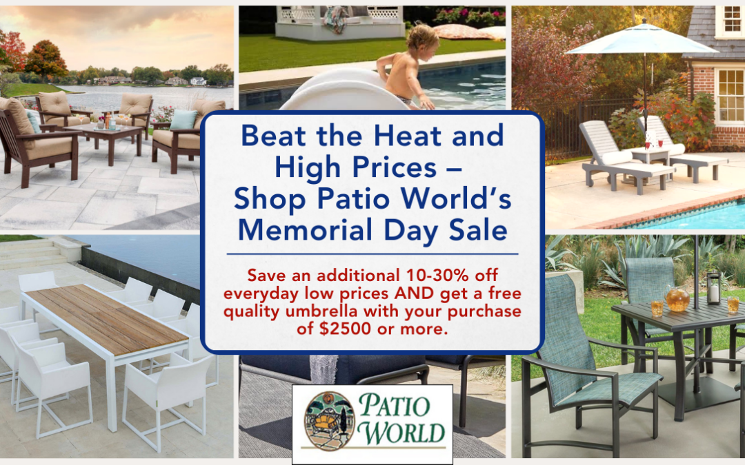 Beat the Heat and High Prices – Shop Patio World’s Memorial Day Sale